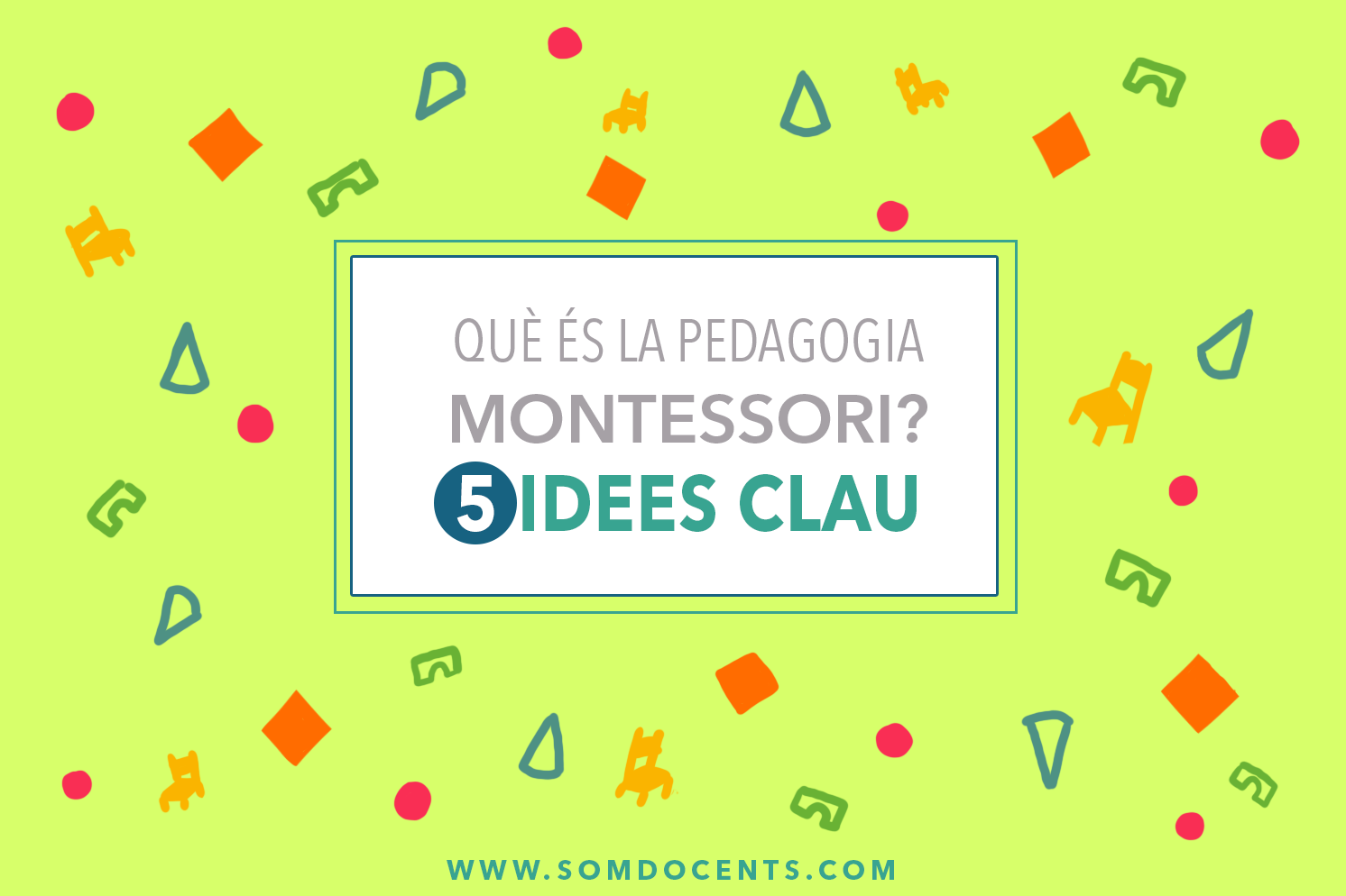 Què és la pedagogia Montessori? 5 idees clau 1 SomDocents. Cursos formació docents